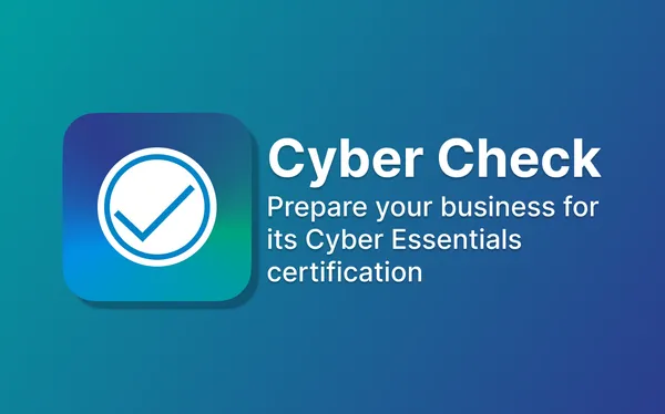 Cyber Check - Cyber Essentials Compliance, Simplified