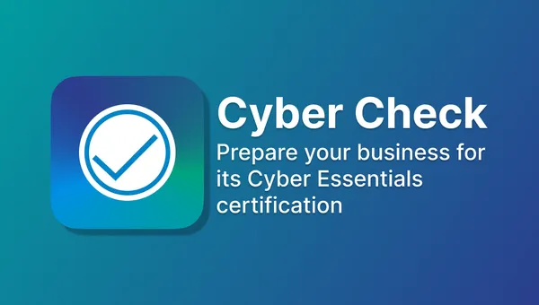 Cyber Check - Cyber Essentials Compliance, Simplified