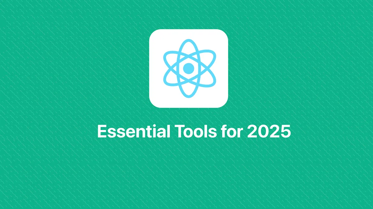 Essential Tools and Services for React Native Apps in 2025 blog post header image