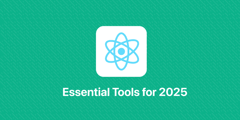 Essential Tools and Services for React Native Apps in 2025