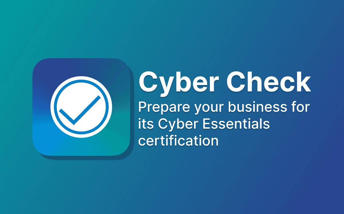 Cyber Check - Cyber Essentials Compliance, Simplified