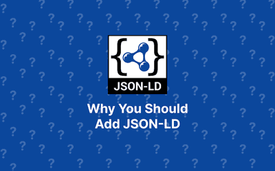 Why You Should Add JSON-LD to Your Website or Web App Header Image
