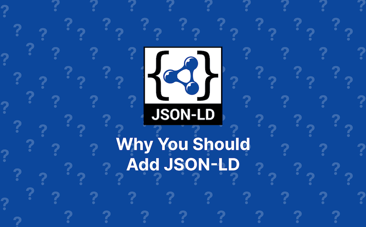 Why You Should Add JSON-LD to Your Website or Web App