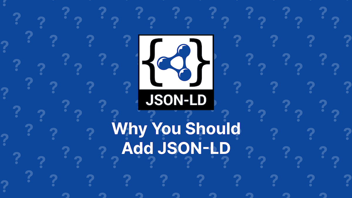 Why You Should Add JSON-LD to Your Website or Web App blog post header image