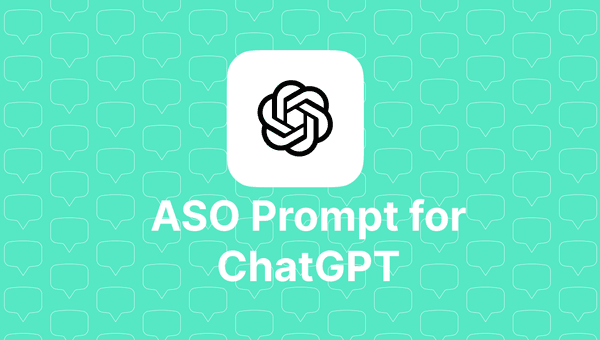 An ASO Prompt for ChatGPT - Get more app downloads